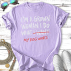 Purple t-shirt with "I'm a grown woman I do what I want MY DOG WANTS" text.