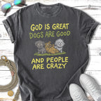T-shirt with "God is Great Dogs are Good And People Are Crazy" and cartoon dogs.