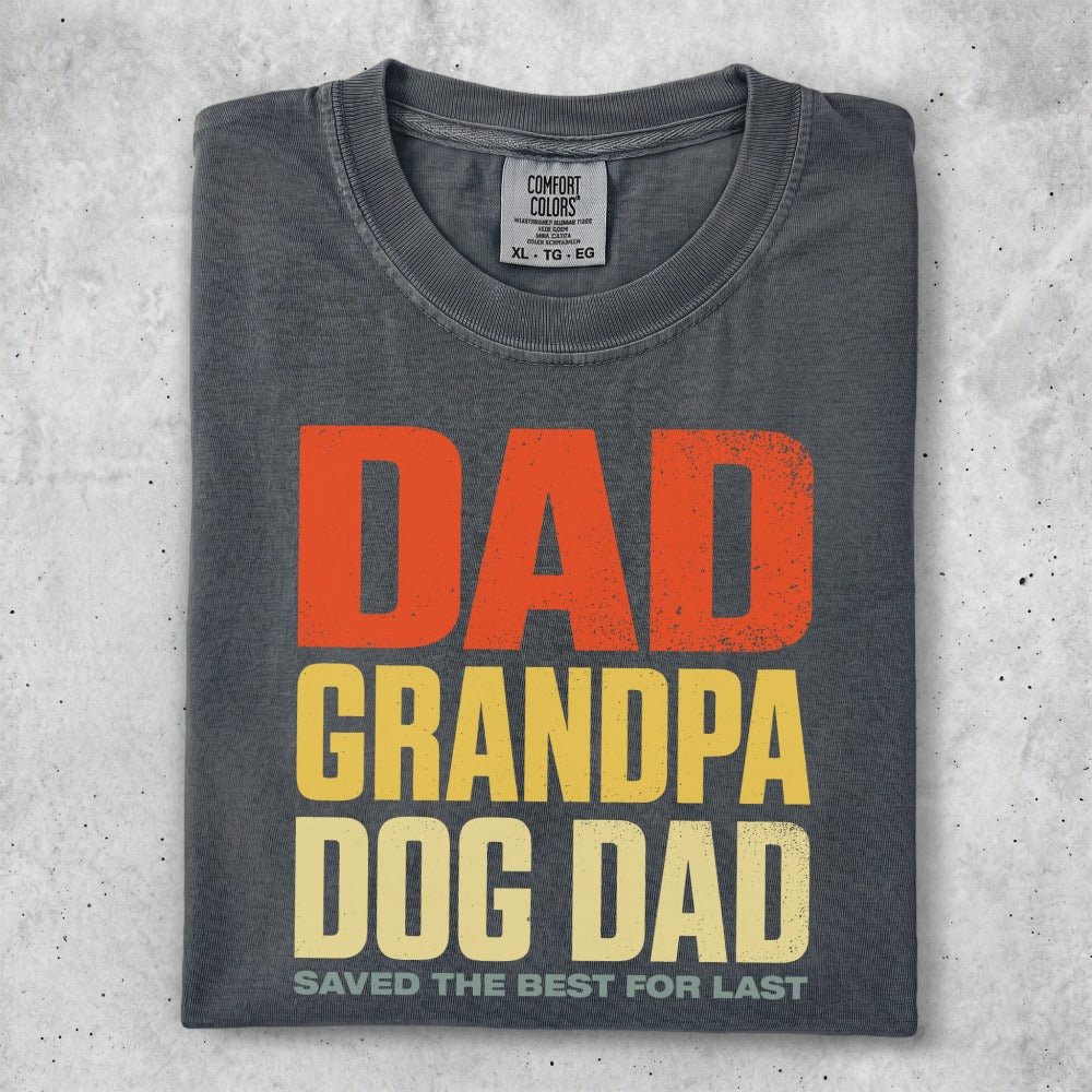 Dark grey t-shirt with "DAD GRANDPA DOG DAD SAVED THE BEST FOR LAST" text.