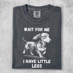 Charcoal t-shirt with "Wait for me I have little legs" and a dachshund illustration.