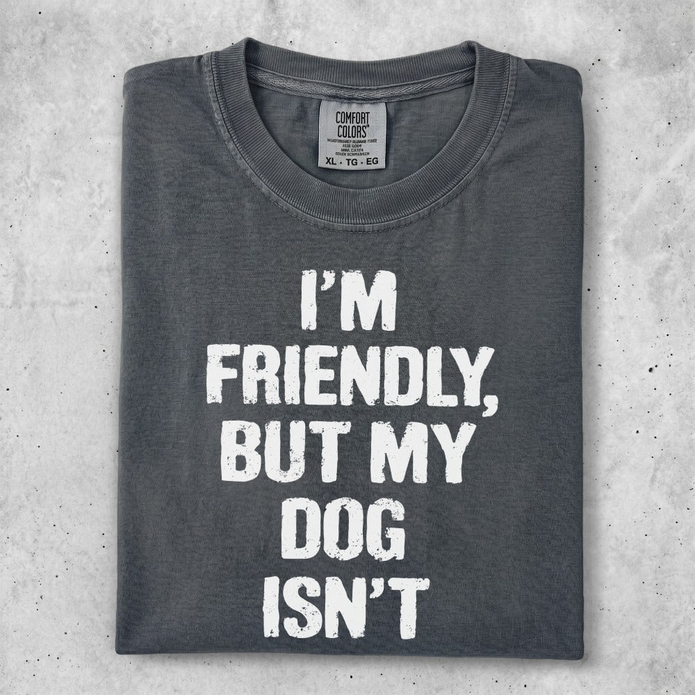 Comfort Colors t-shirt with white text: "I'M FRIENDLY, BUT MY DOG ISN'T".