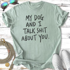 Sage green t-shirt with black text: "My dog and I talk shit about you."