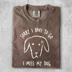 Brown t-shirt with "Sorry I have to go, I miss my dog" and dog illustration.