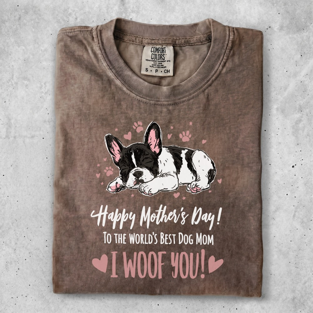 T-shirt with sleeping French bulldog and "Happy Mother's Day! To the world's best dog mom. I WOOF YOU!"