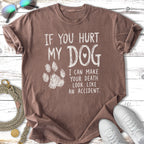 Brown t-shirt with "If you hurt my dog I can make your death look like an accident" text.