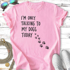 Pink t-shirt with black paw prints and "I'm only talking to my dogs today" text.