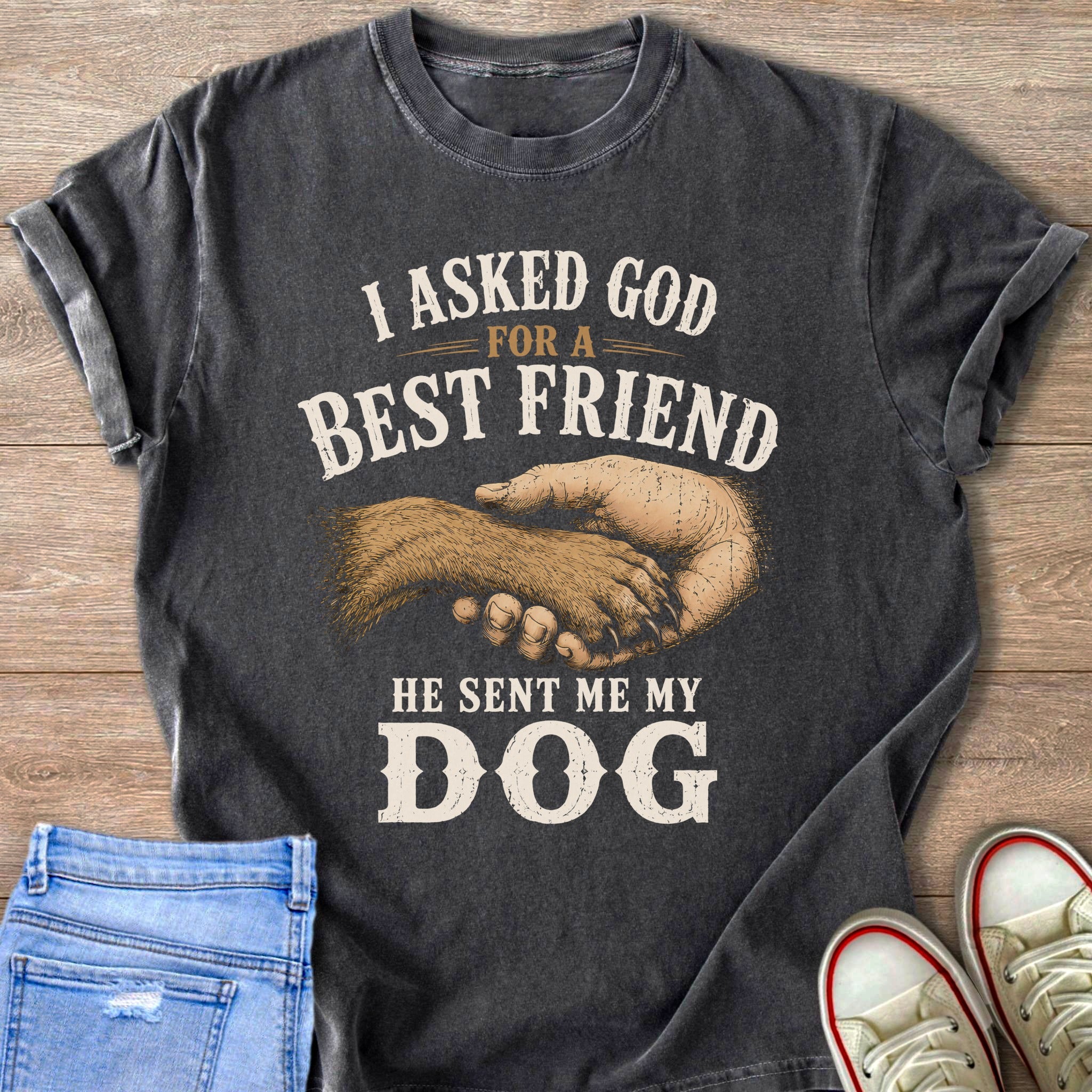 Dark gray t-shirt with "I asked God for a best friend he sent me my dog" text and graphic.