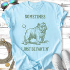Bulldog graphic with text "SOMETIMES I JUST BE FARTIN'".