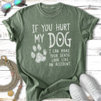 Green t-shirt with white text "If you hurt my dog, I can make your death look like an accident."