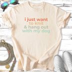 Cream t-shirt with "i just want to knit & hang out with my dog" text.