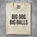 Cream t-shirt with "BIG DOG BIG BALLS" printed in black text.