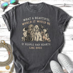Dark t-shirt with dogs and text "What a beautiful world it would be if people had hearts like dogs."