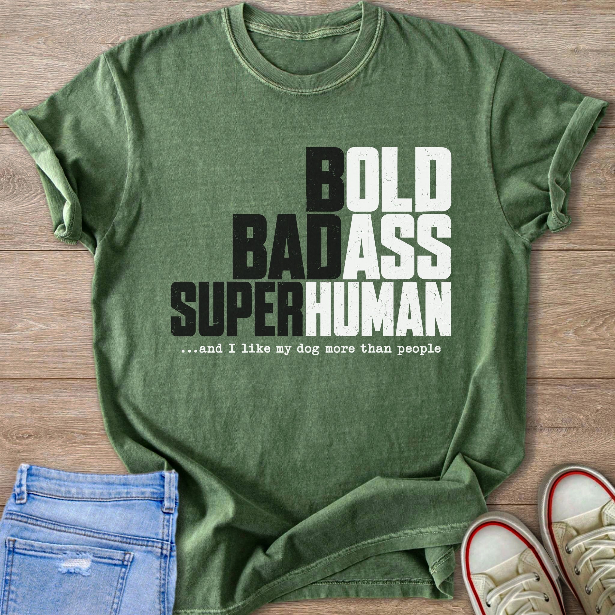 Green t-shirt with text "BOLD BADASS SUPERHUMAN ...and I like my dog more than people."