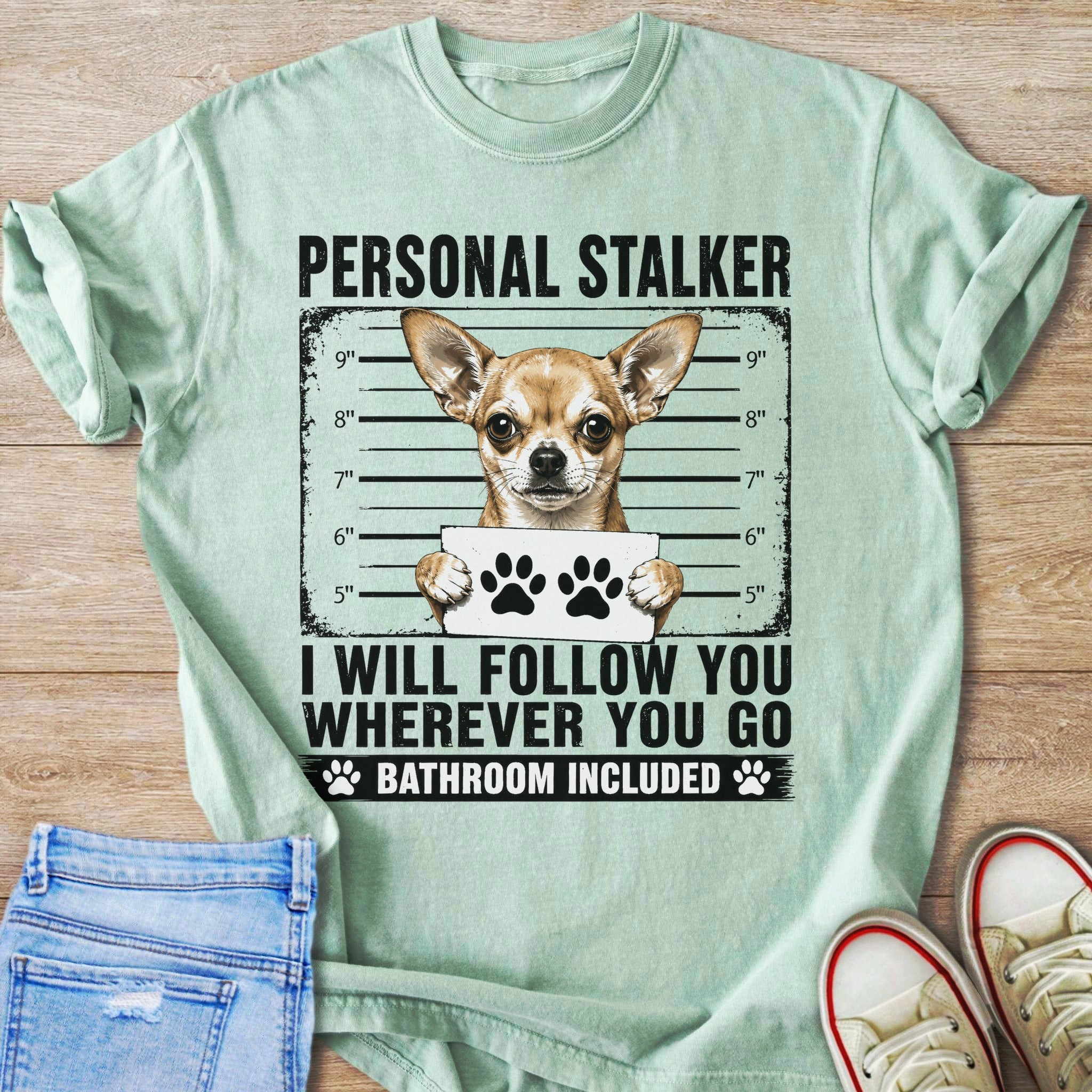 Chihuahua graphic with "Personal Stalker" and "I Will Follow You" text, holding paw prints.