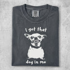 Dark grey t-shirt with "I got that dog in me" text and a grinning dog graphic.