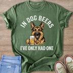 Green t-shirt with German Shepherd holding a beer and text "In Dog Beers I've Only Had One."
