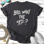 Dark t-shirt with "BRO, WHAT THE?" text and a dog's face.
