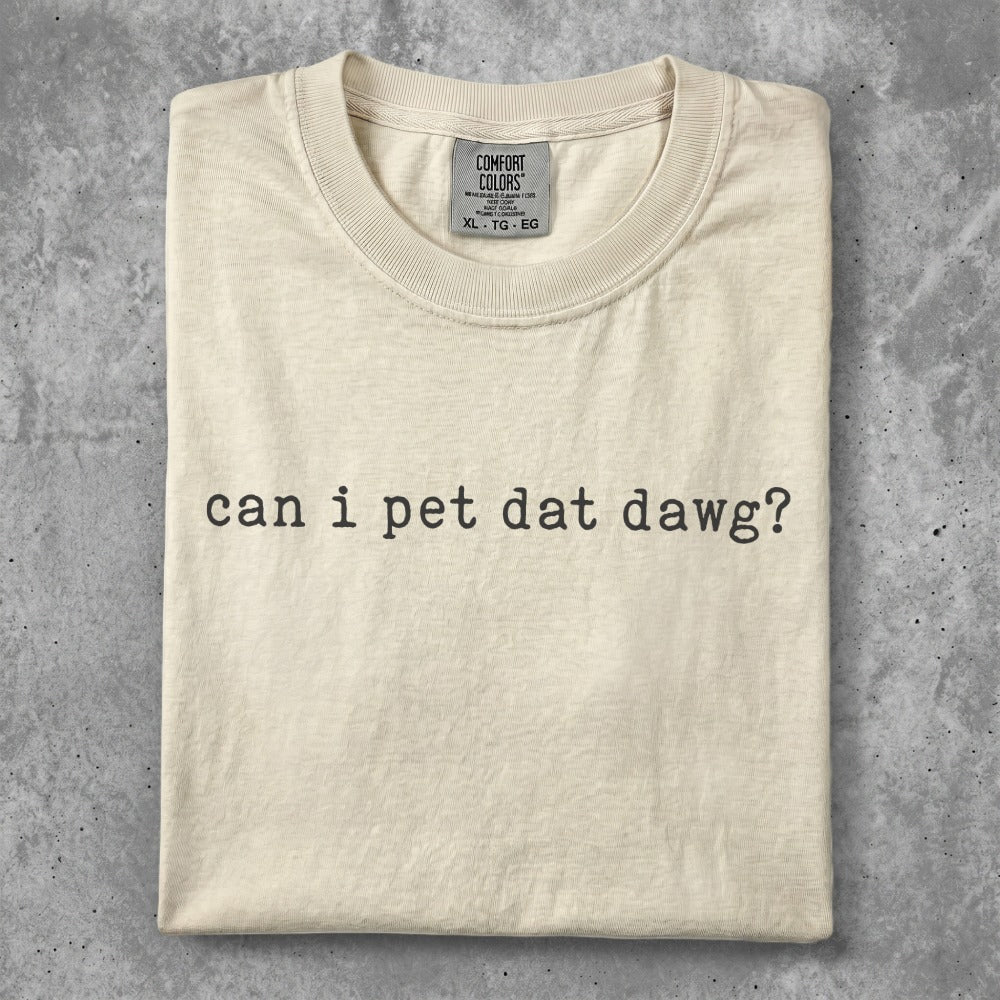 Cream t-shirt with "can I pet dat dawg?" printed in black text.