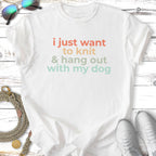 White t-shirt with "i just want to knit & hang out with my dog" text.