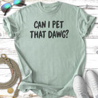 Light green t-shirt with "CAN I PET THAT DAWG?" text.