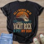 T-shirt graphic with text "ALL I WANNA DO IS LISTEN TO YACHT ROCK & PET MY DOG"