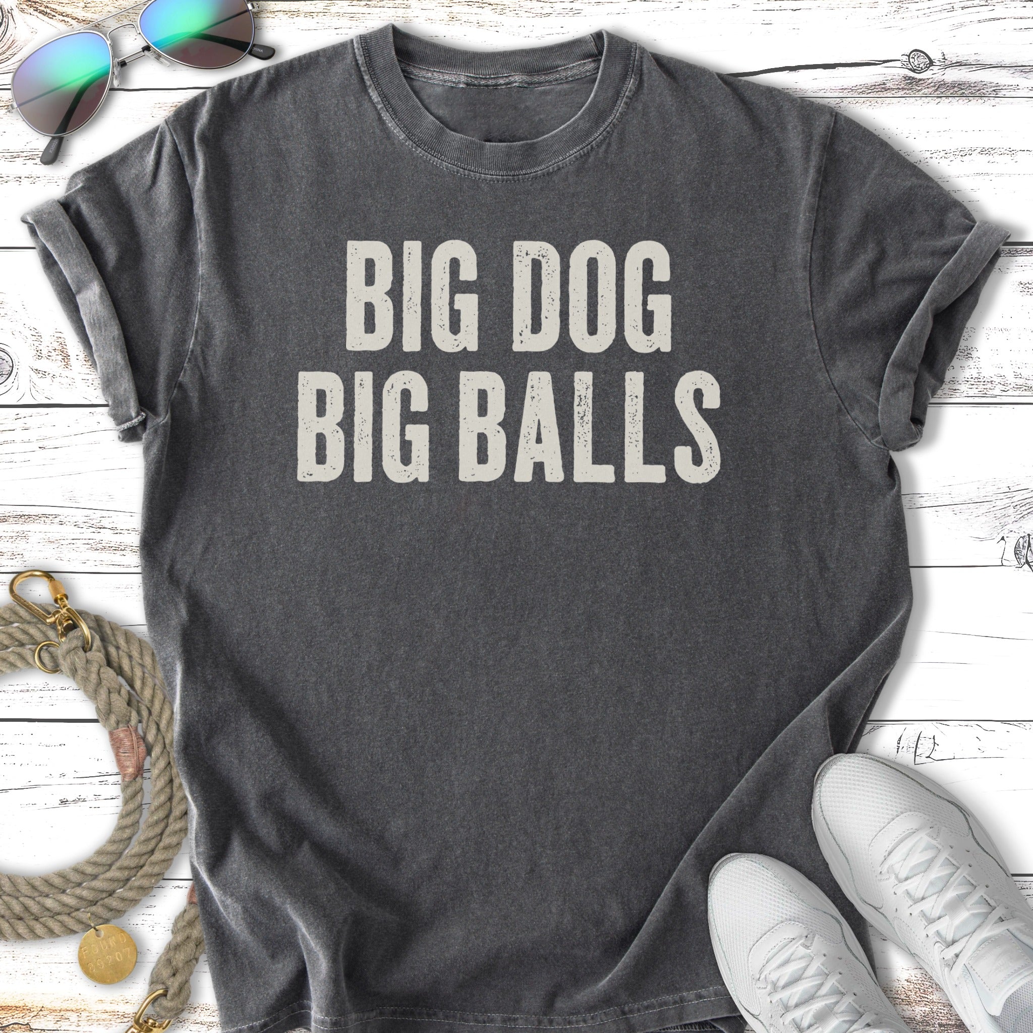 Dark gray t-shirt with "BIG DOG BIG BALLS" in distressed white text.