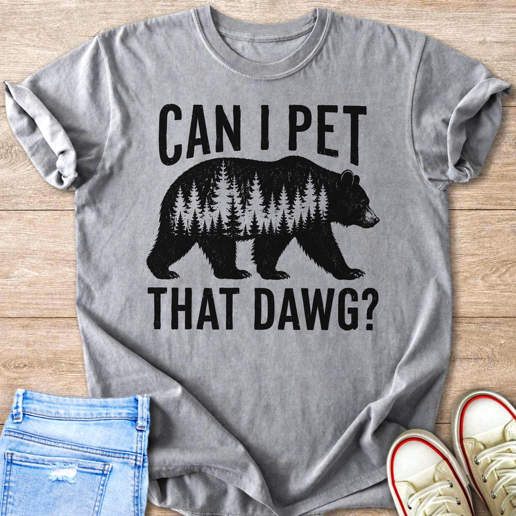 Gray t-shirt with black text "CAN I PET THAT DAWG?" and a bear silhouette filled with trees.