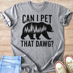 Gray t-shirt with black text "CAN I PET THAT DAWG?" and a bear silhouette filled with trees.