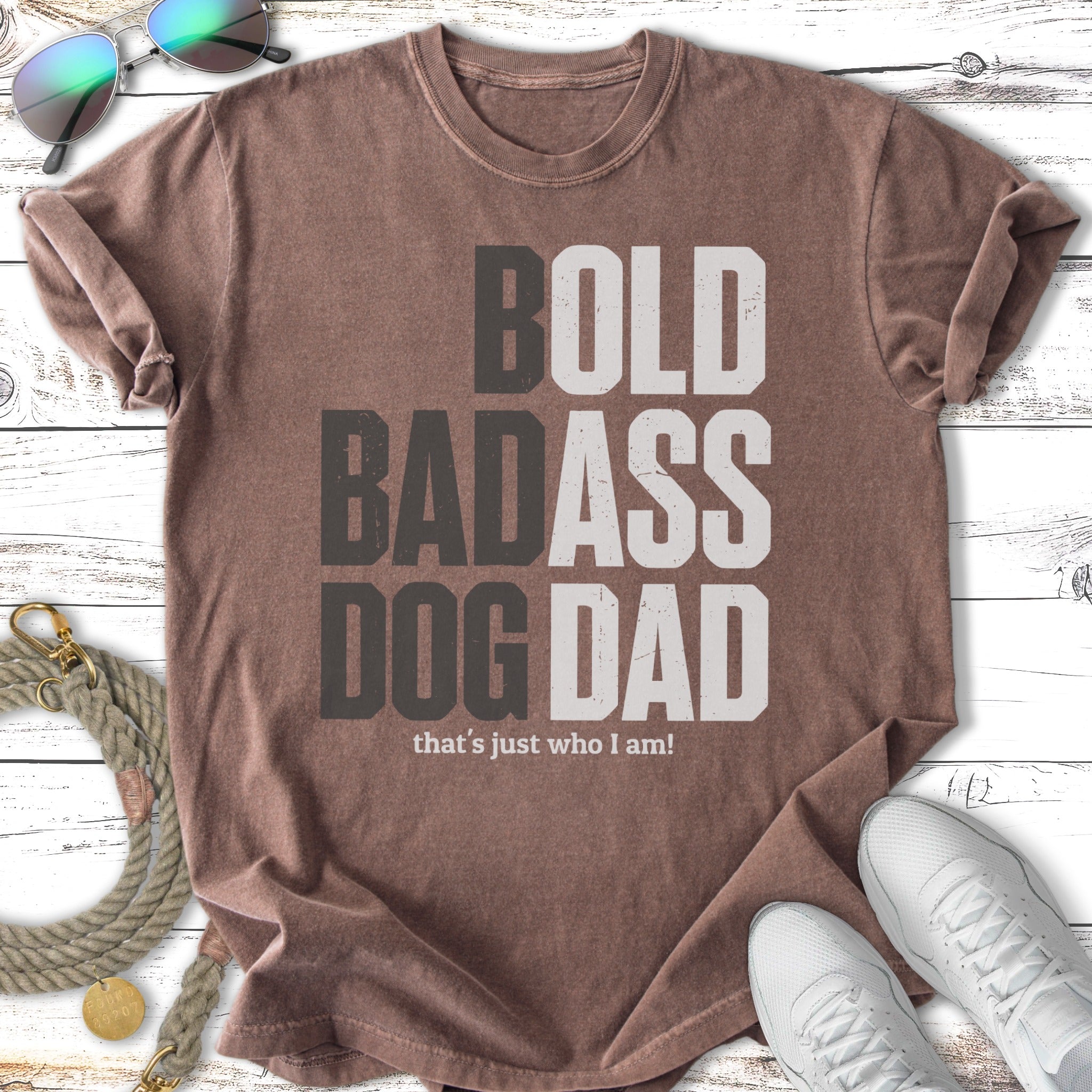 Brown t-shirt with "BOLD BADASS DOG DAD that's just who I am!"