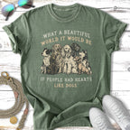 Green t-shirt with dogs and text: What a beautiful world it would be if people had hearts like dogs.