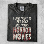 T-shirt with text "I just want to pet dogs and watch horror movies."
