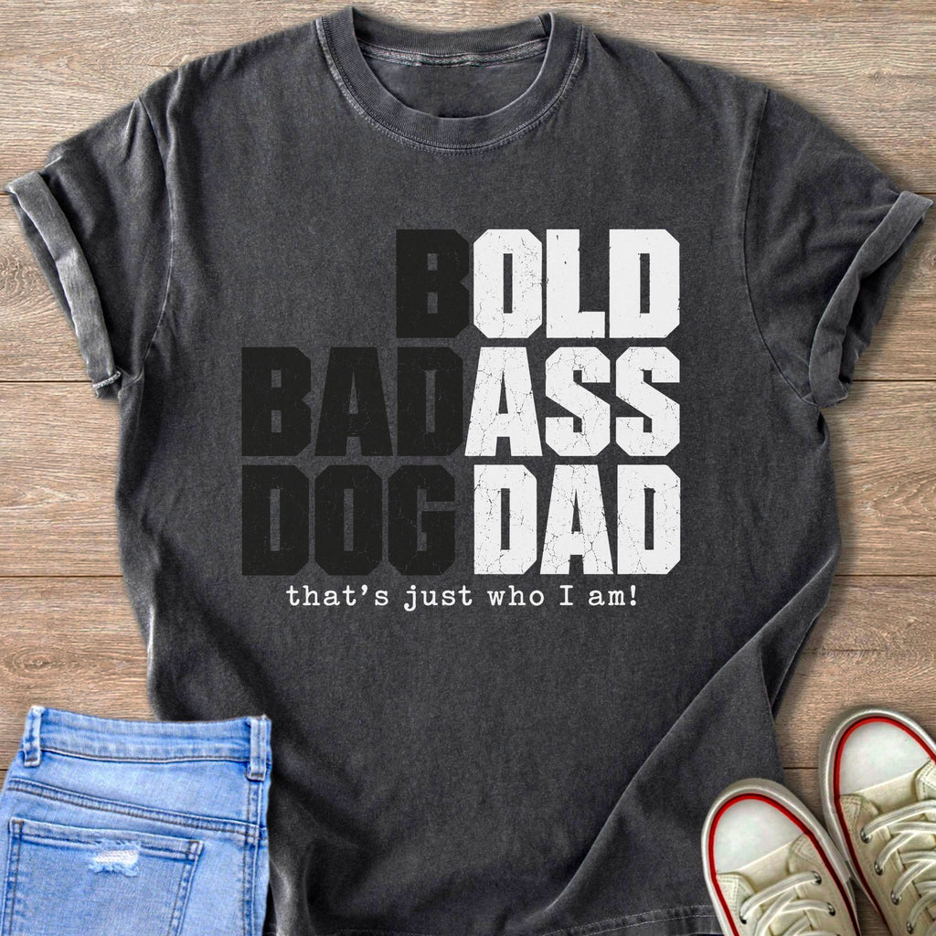 Dark grey t-shirt with "BOLD BADASS DOG DAD that's just who I am!" text.