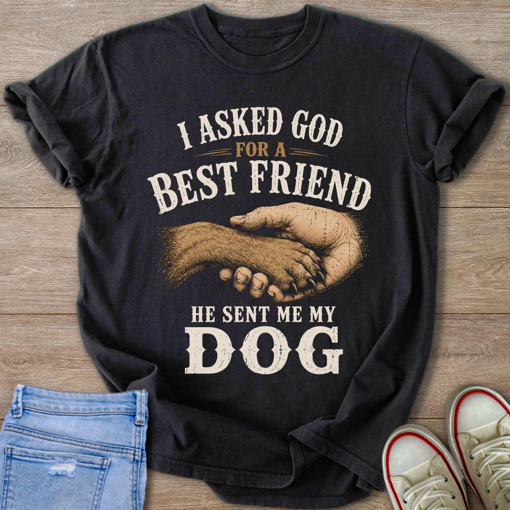 Dark t-shirt with distressed print: "I asked God for a best friend, he sent me my dog."