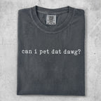 Charcoal grey t-shirt with white text reading "can i pet dat dawg?".