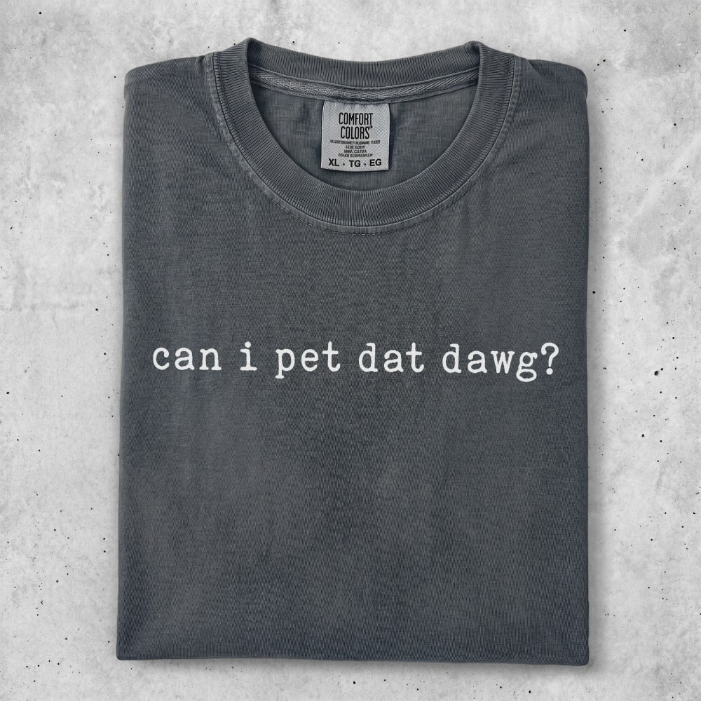 Charcoal grey t-shirt with white text reading "can i pet dat dawg?".
