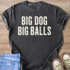 Dark gray t-shirt with "BIG DOG BIG BALLS" white distressed text.
