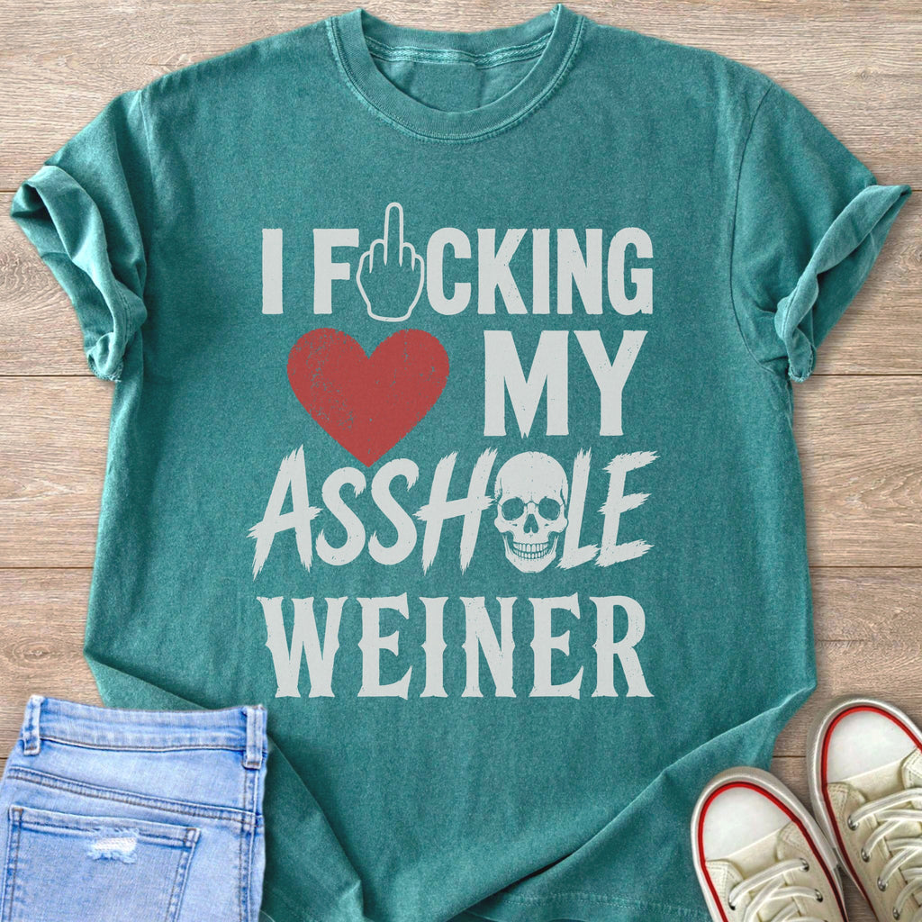 Teal t-shirt with white text: I Fucking My Asshole Weiner, red heart, skull