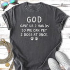 Dark gray t-shirt with "God gave us 2 hands so we can pet 2 dogs at once" text.