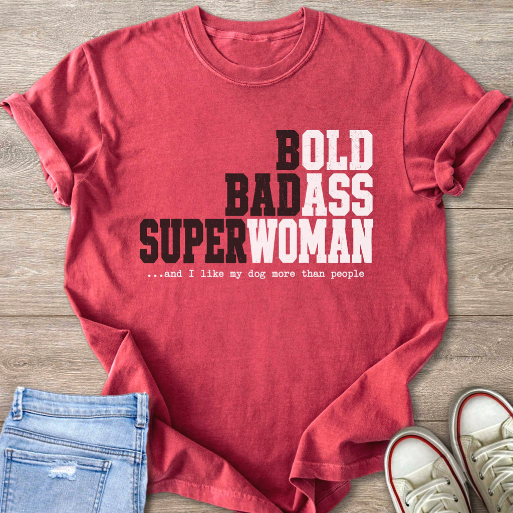 Red t-shirt with text "BOLD BADASS SUPERWOMAN ...and I like my dog more than people".