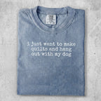 Blue t-shirt with white text "i just want to make quilts and hang out with my dog".