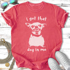 T-shirt with "I got that dog in me" text and a dog graphic.