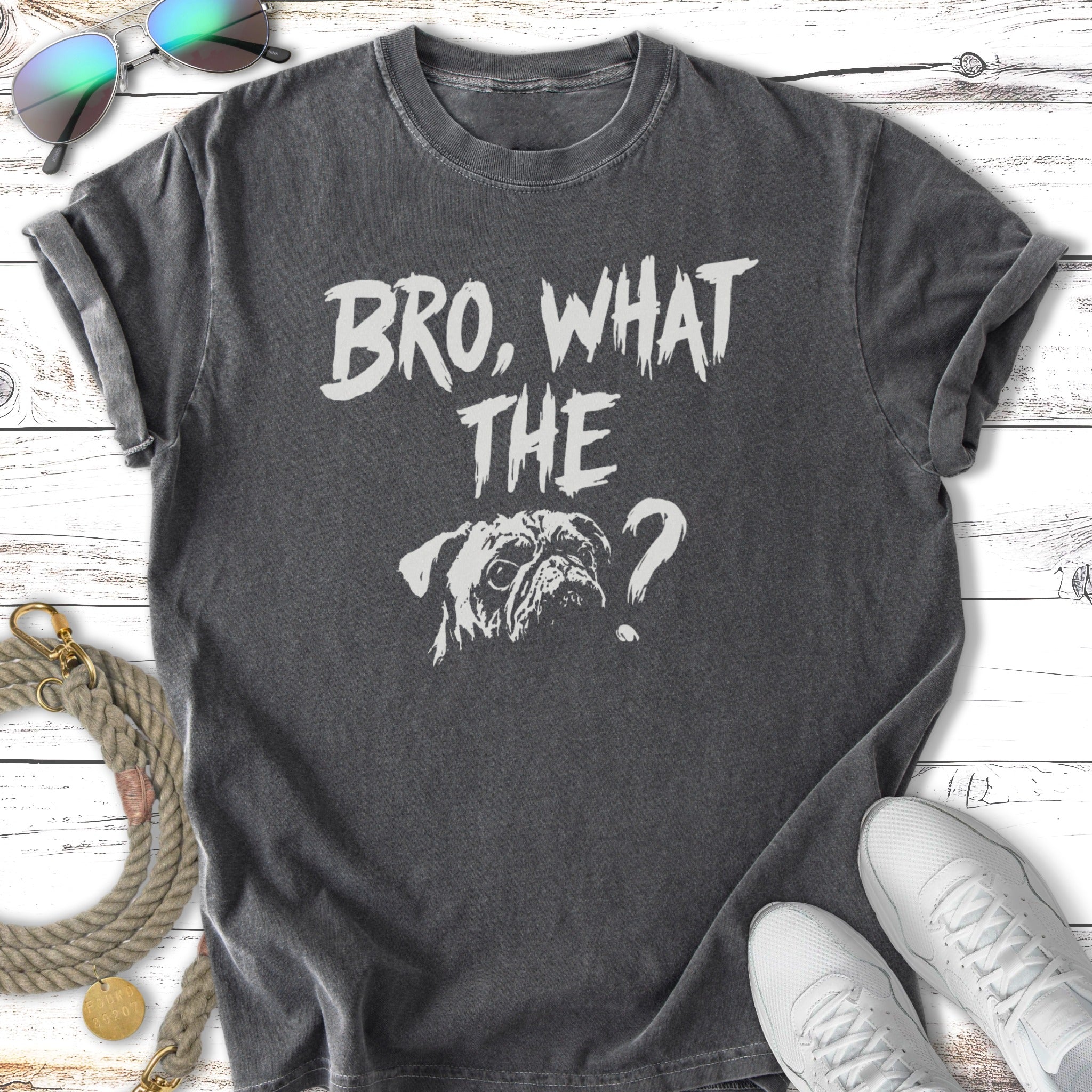 Dark gray t-shirt with a pug and text "BRO, WHAT THE?"