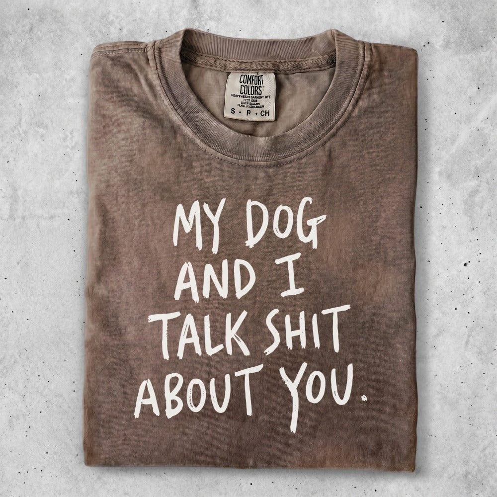 Brown t-shirt with white text: "MY DOG AND I TALK SHIT ABOUT YOU."