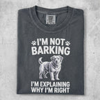 Comfort Colors t-shirt with dog graphic and "I'm Not Barking I'm Explaining Why I'm Right" text.