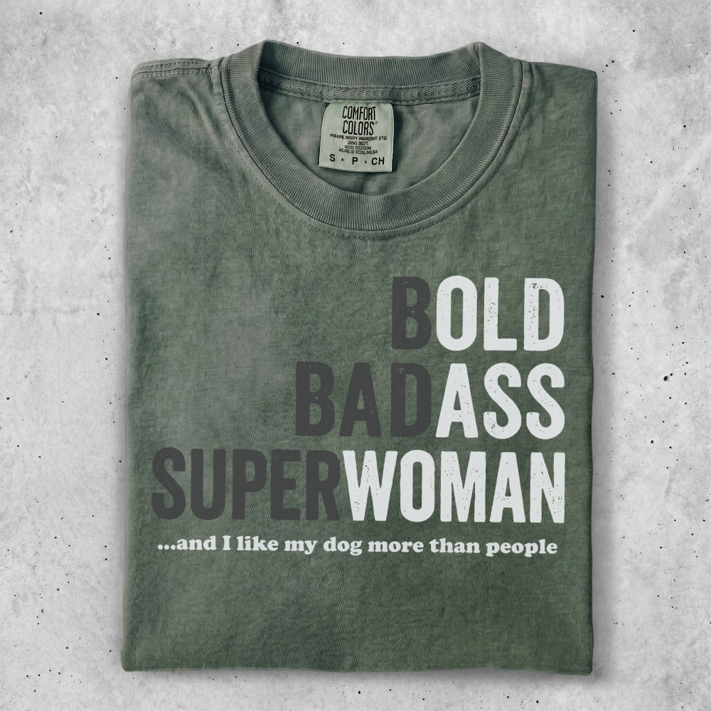 Green t-shirt with "BOLD BADASS SUPERWOMAN ...and I like my dog more than people" text.