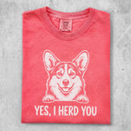 T-shirt with a corgi smiling and the text "YES, I HERD YOU".