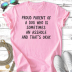 Pink t-shirt with text "Proud parent of a dog who is sometimes an asshole and that's okay."