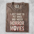 Distressed t-shirt with "I just want to pet dogs and watch horror movies" text.