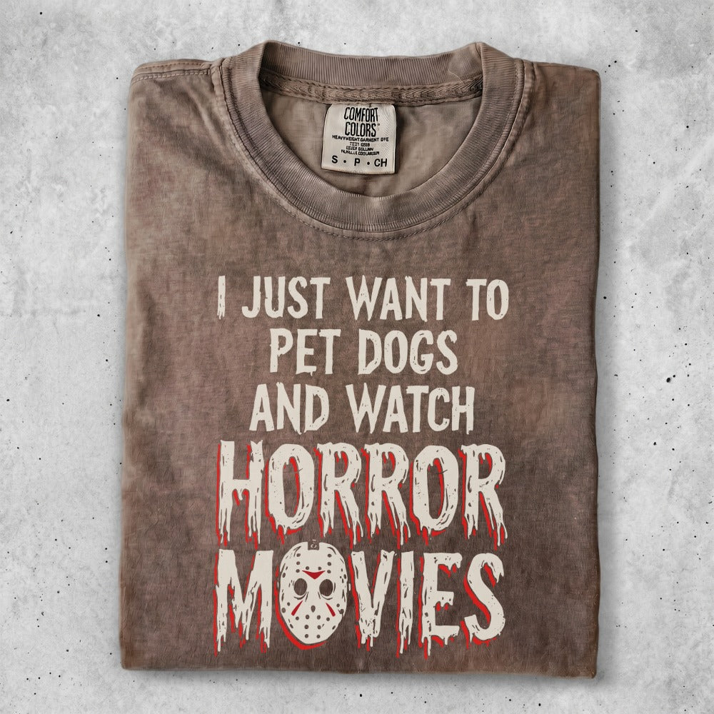 Distressed t-shirt with "I just want to pet dogs and watch horror movies" text.