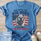 T-shirt with bulldog, American flag, and text "RUN WITH THE BIG DOGS OR STAY HOME".